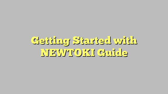 Getting Started with NEWTOKI Guide